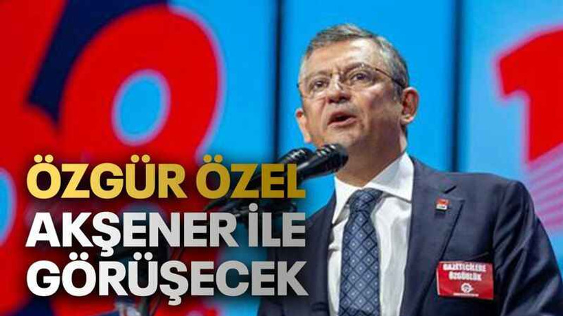 Özgür Özel Akşener ile görüşecek
